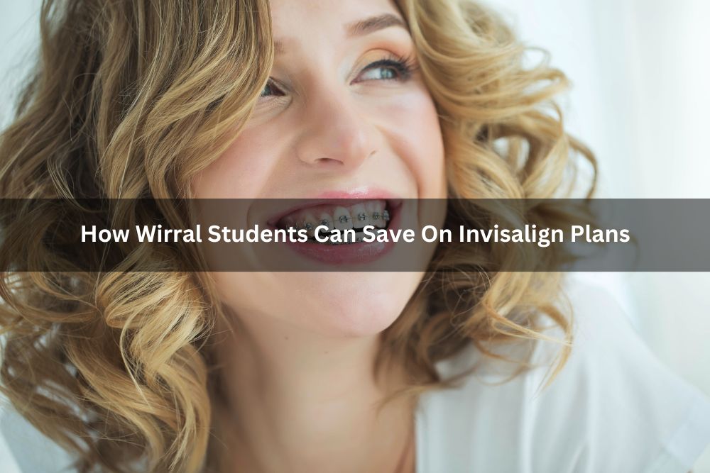 How Wirral Students Can Save On Invisalign Plans