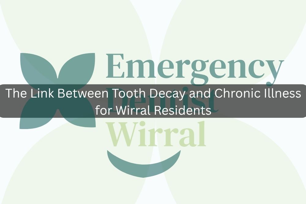 The Link Between Tooth Decay and Chronic Illness for Wirral Residents